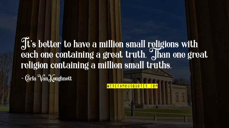Abrupt Quotes By Carla VanKoughnett: It's better to have a million small religions
