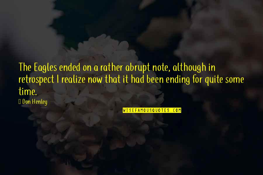 Abrupt Quotes By Don Henley: The Eagles ended on a rather abrupt note,
