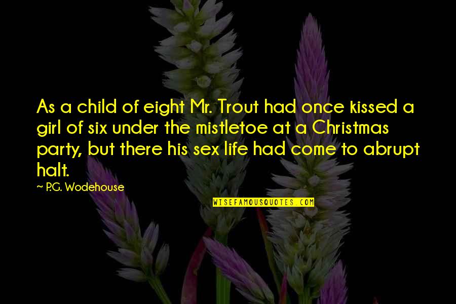 Abrupt Quotes By P.G. Wodehouse: As a child of eight Mr. Trout had