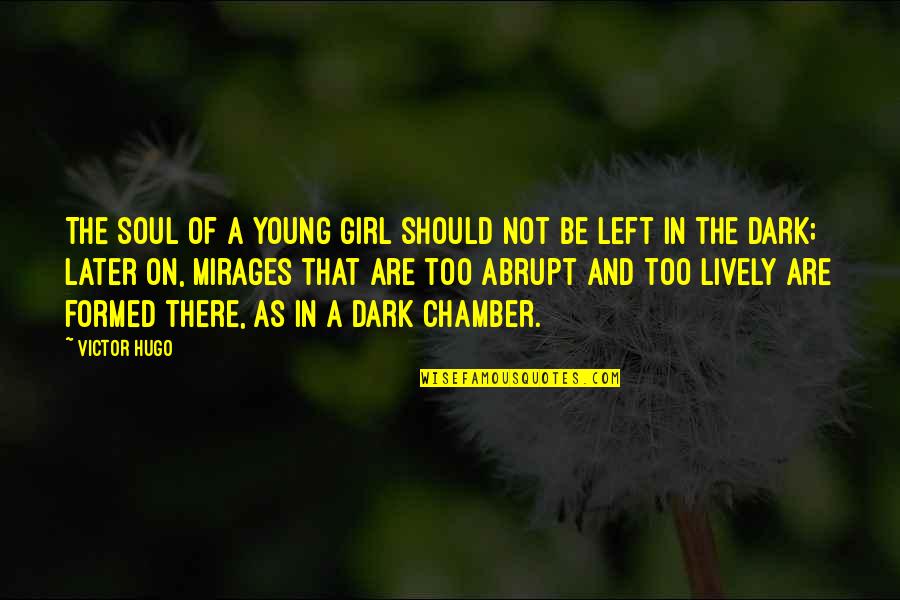Abrupt Quotes By Victor Hugo: The soul of a young girl should not