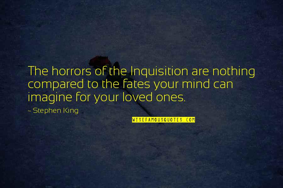 Abruptaly Quotes By Stephen King: The horrors of the Inquisition are nothing compared Abruptaly Quotes By Stephen King: The horrors of the Inquisition are nothing compared