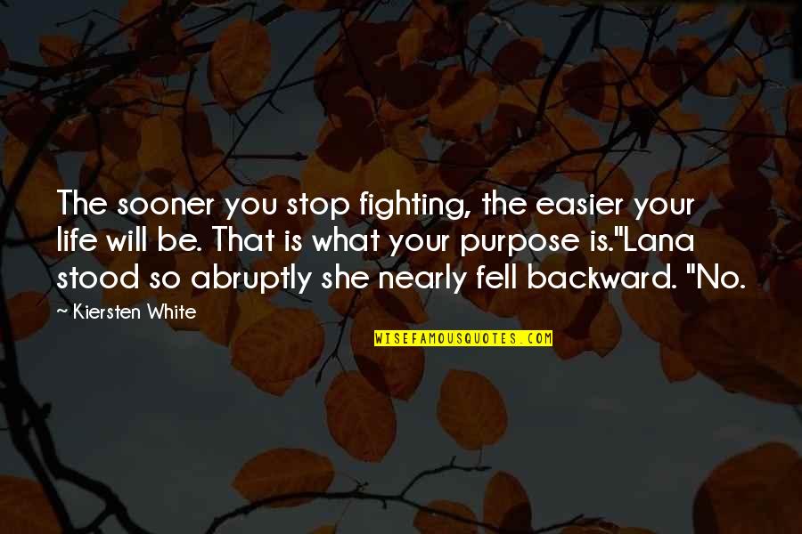 Abruptly Quotes By Kiersten White: The sooner you stop fighting, the easier your