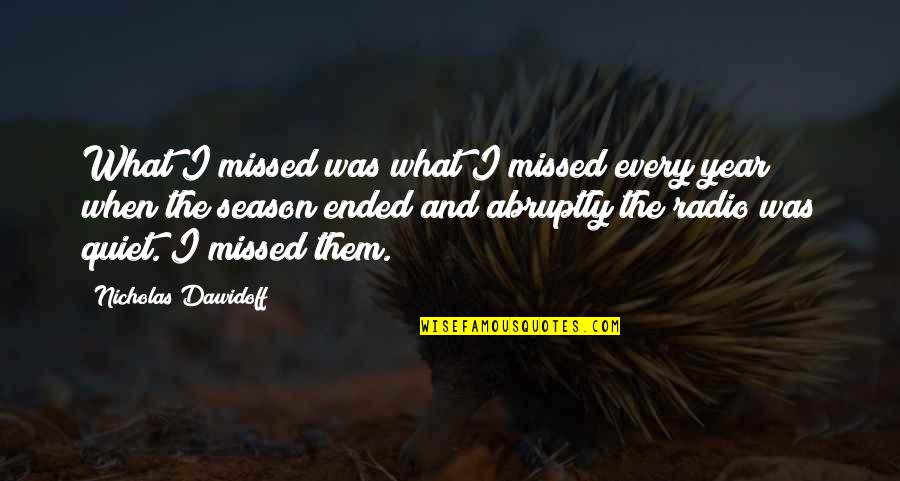 Abruptly Quotes By Nicholas Dawidoff: What I missed was what I missed every