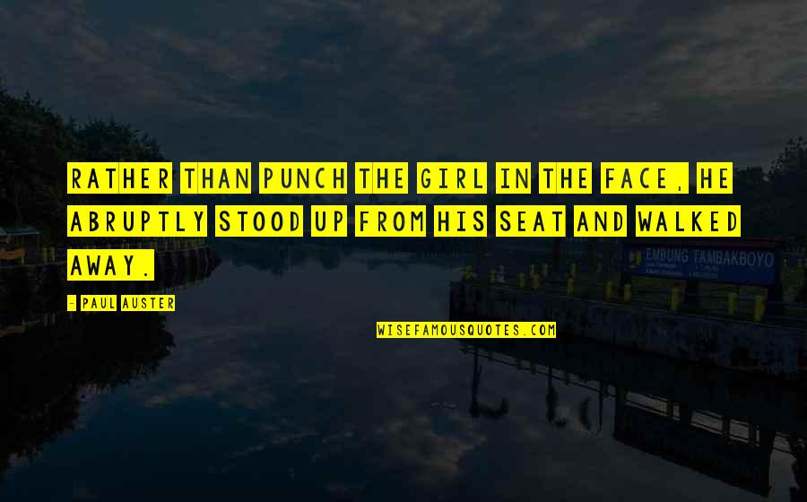 Abruptly Quotes By Paul Auster: Rather than punch the girl in the face,