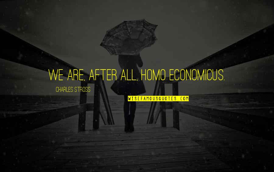 Abruscato Camp Quotes By Charles Stross: We are, after all, homo economicus.