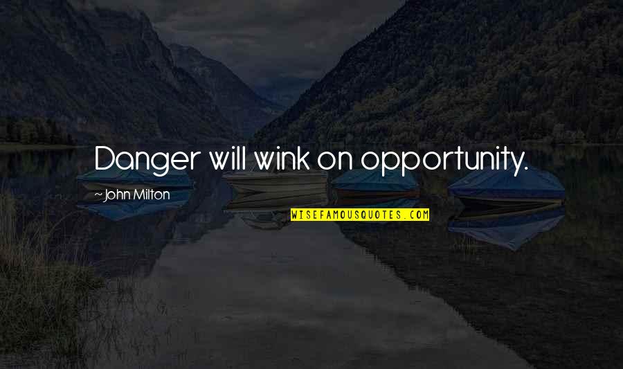 Abrusci Restaurant Quotes By John Milton: Danger will wink on opportunity.