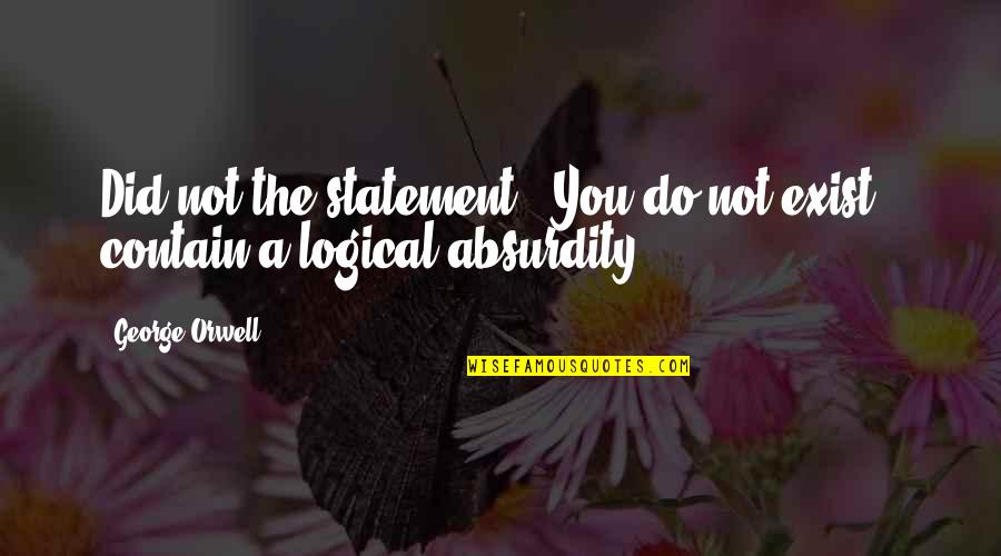 Abruscis Restaurant Quotes By George Orwell: Did not the statement, "You do not exist,"