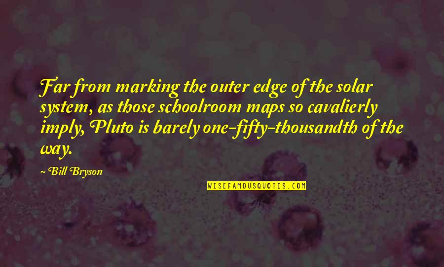 Abrute Quotes By Bill Bryson: Far from marking the outer edge of the Abrute Quotes By Bill Bryson: Far from marking the outer edge of the