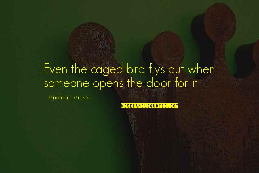 Abruti Francais Quotes By Andrea L'Artiste: Even the caged bird flys out when someone