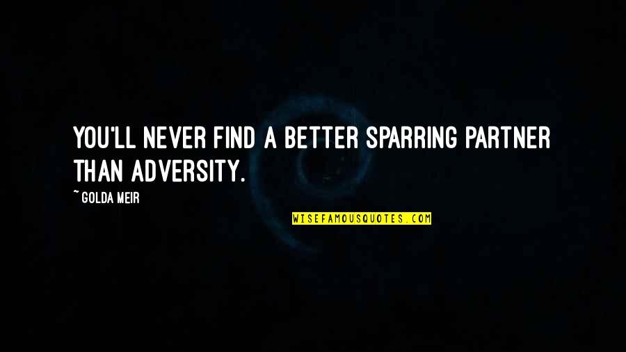 Abruzzese Mastiff Quotes By Golda Meir: You'll never find a better sparring partner than