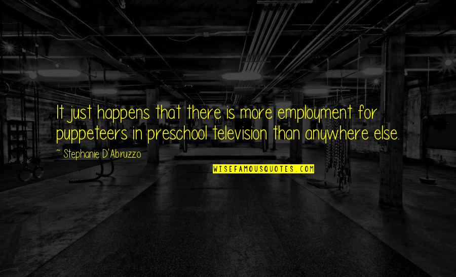 Abruzzo Quotes By Stephanie D'Abruzzo: It just happens that there is more employment Abruzzo Quotes By Stephanie D'Abruzzo: It just happens that there is more employment