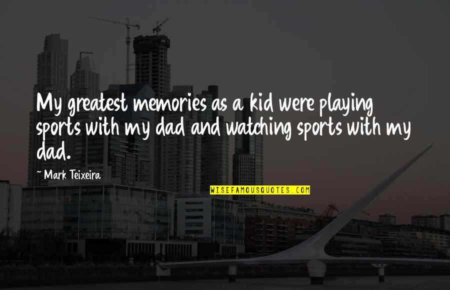 Abruzzo Region Quotes By Mark Teixeira: My greatest memories as a kid were playing Abruzzo Region Quotes By Mark Teixeira: My greatest memories as a kid were playing