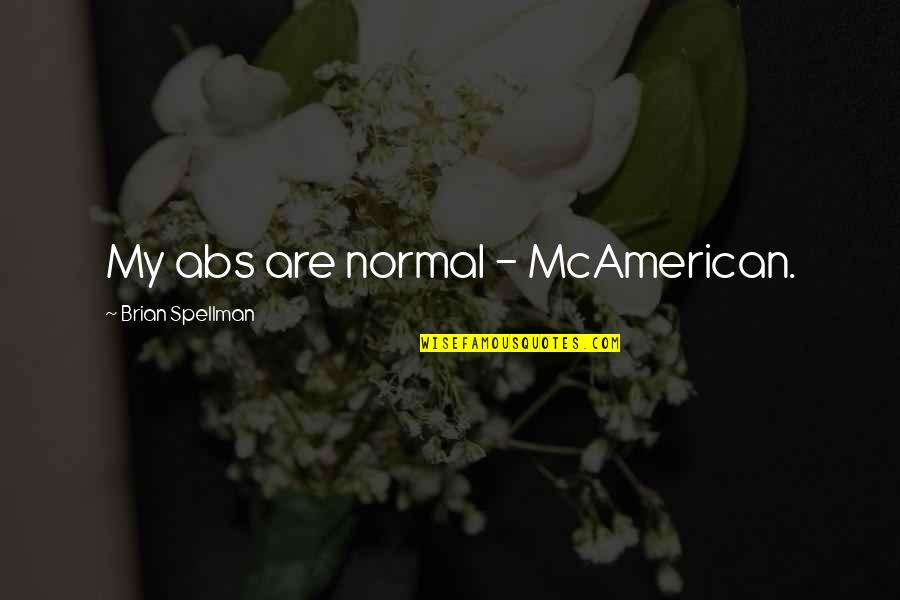 Abs-cbn Quotes By Brian Spellman: My abs are normal - McAmerican.