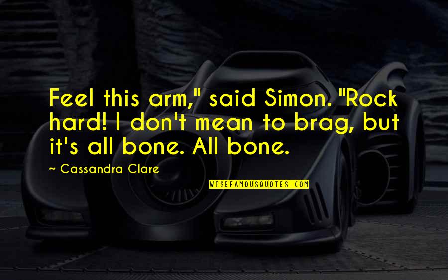 Abs Quotes By Cassandra Clare: Feel this arm," said Simon. "Rock hard! I