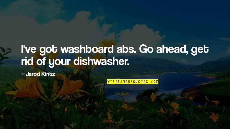 Abs Quotes By Jarod Kintz: I've got washboard abs. Go ahead, get rid