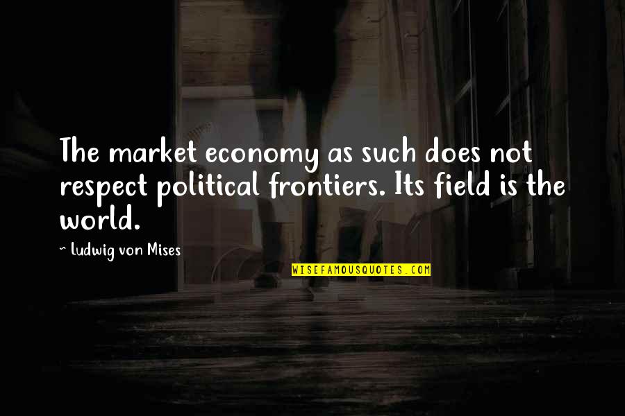 Absceso Periamigdalino Quotes By Ludwig Von Mises: The market economy as such does not respect