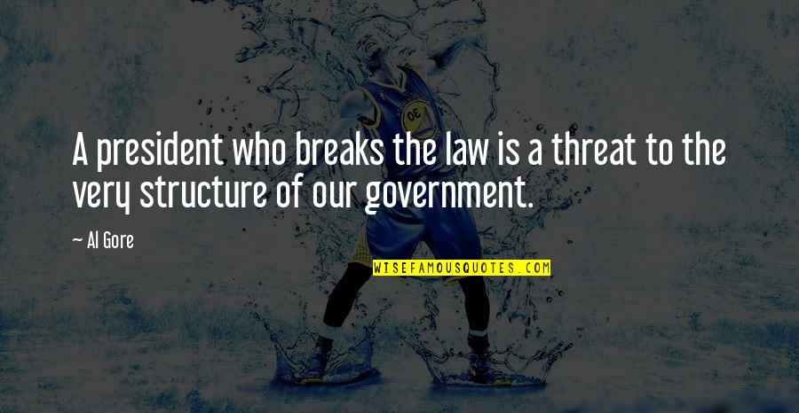 Abscessed Quotes By Al Gore: A president who breaks the law is a