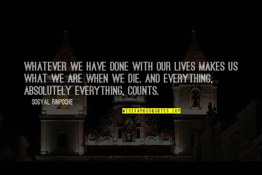 Abscesses On Youtube Quotes By Sogyal Rinpoche: Whatever we have done with our lives makes Abscesses On Youtube Quotes By Sogyal Rinpoche: Whatever we have done with our lives makes