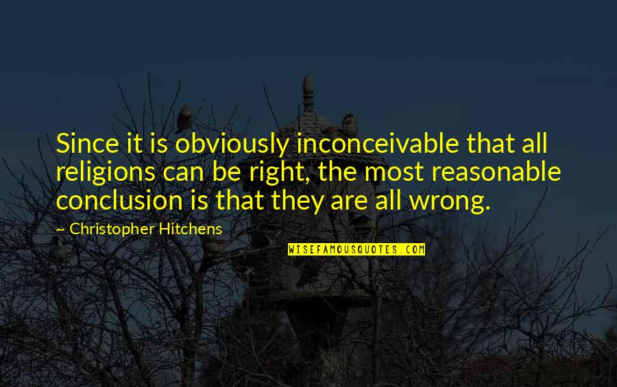 Absence Fonder Quotes By Christopher Hitchens: Since it is obviously inconceivable that all religions