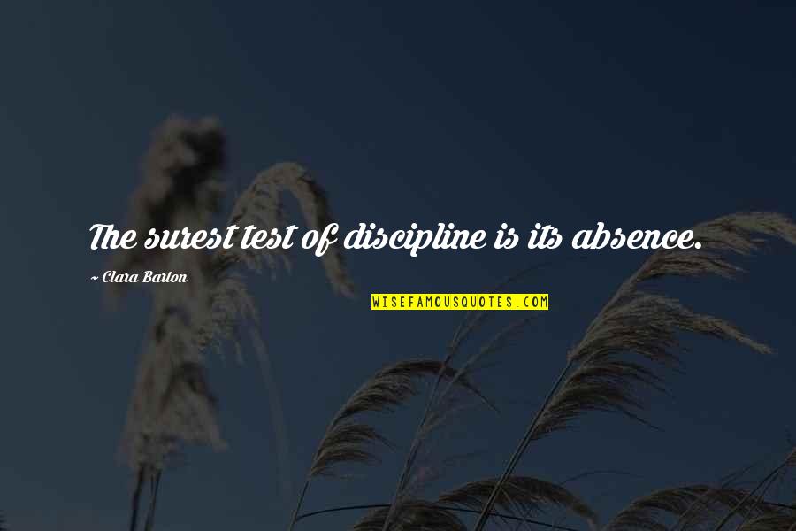 Absence Is Quotes By Clara Barton: The surest test of discipline is its absence. Absence Is Quotes By Clara Barton: The surest test of discipline is its absence.