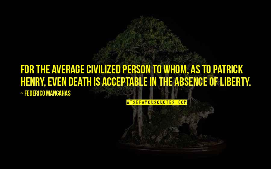 Absence Is Quotes By Federico Mangahas: For the average civilized person to whom, as Absence Is Quotes By Federico Mangahas: For the average civilized person to whom, as