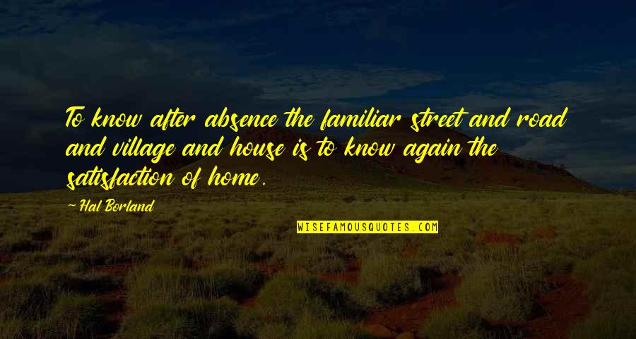 Absence Is Quotes By Hal Borland: To know after absence the familiar street and Absence Is Quotes By Hal Borland: To know after absence the familiar street and