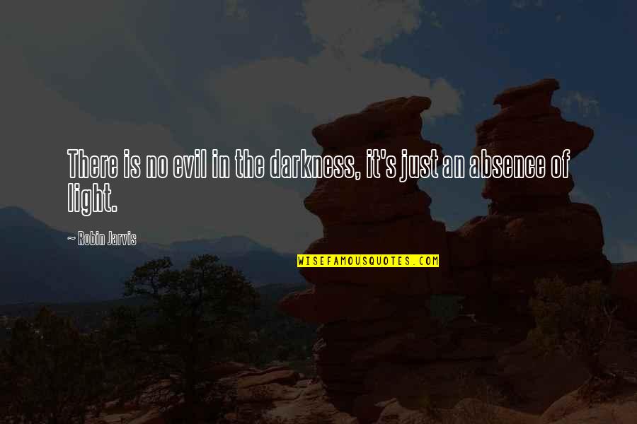 Absence Is Quotes By Robin Jarvis: There is no evil in the darkness, it's