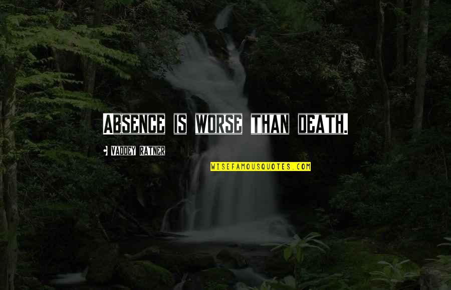 Absence Is Quotes By Vaddey Ratner: Absence is worse than death. Absence Is Quotes By Vaddey Ratner: Absence is worse than death.