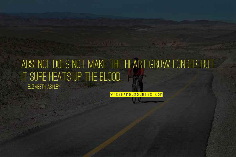 Absence Make The Heart Grow Fonder Quotes By Elizabeth Ashley: Absence does not make the heart grow fonder,