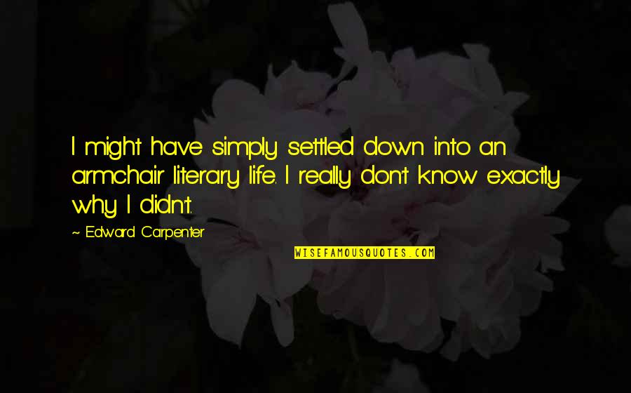 Absence Makes The Heart Grow Fonder Quotes By Edward Carpenter: I might have simply settled down into an