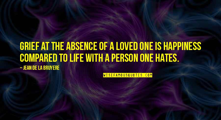 Absence Of A Person Quotes By Jean De La Bruyere: Grief at the absence of a loved one Absence Of A Person Quotes By Jean De La Bruyere: Grief at the absence of a loved one
