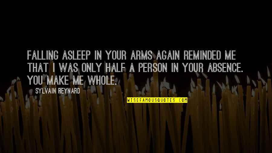 Absence Of A Person Quotes By Sylvain Reynard: Falling asleep in your arms again reminded me Absence Of A Person Quotes By Sylvain Reynard: Falling asleep in your arms again reminded me