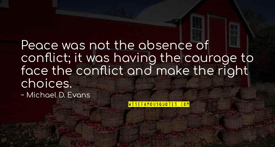 Absence Of Conflict Quotes By Michael D. Evans: Peace was not the absence of conflict; it Absence Of Conflict Quotes By Michael D. Evans: Peace was not the absence of conflict; it