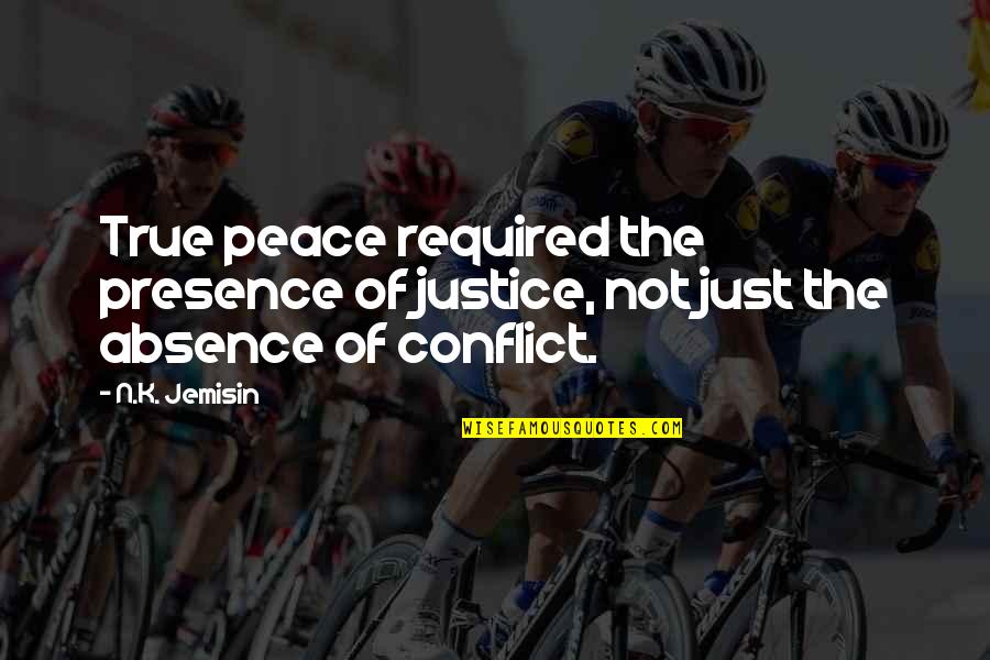 Absence Of Conflict Quotes By N.K. Jemisin: True peace required the presence of justice, not