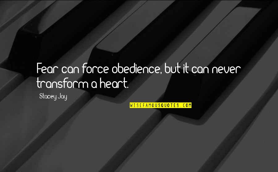 Absence Of Feelings Quotes By Stacey Jay: Fear can force obedience, but it can never