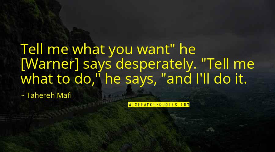 Absence Of Feelings Quotes By Tahereh Mafi: Tell me what you want" he [Warner] says