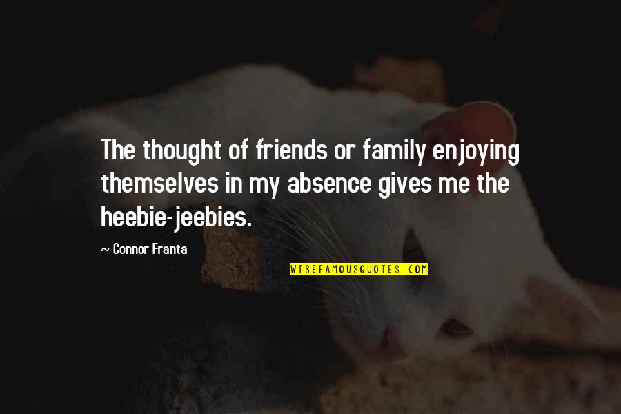 Absence Of Friends Quotes By Connor Franta: The thought of friends or family enjoying themselves