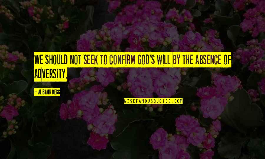 Absence Of God Quotes By Alistair Begg: We should not seek to confirm God's will