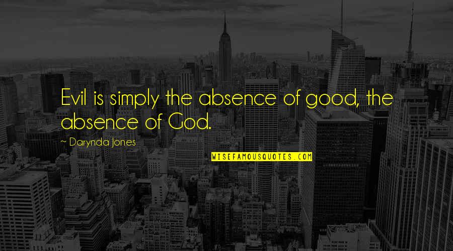 Absence Of God Quotes By Darynda Jones: Evil is simply the absence of good, the Absence Of God Quotes By Darynda Jones: Evil is simply the absence of good, the
