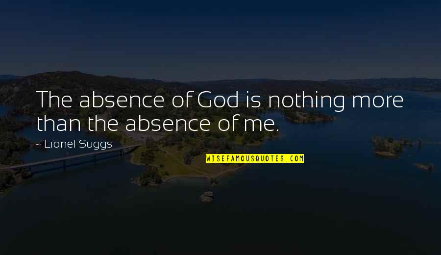 Absence Of God Quotes By Lionel Suggs: The absence of God is nothing more than Absence Of God Quotes By Lionel Suggs: The absence of God is nothing more than