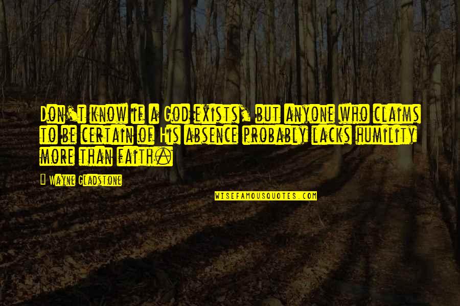 Absence Of God Quotes By Wayne Gladstone: Don't know if a God exists, but anyone Absence Of God Quotes By Wayne Gladstone: Don't know if a God exists, but anyone