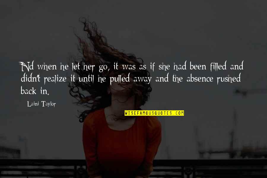 Absence Of Her Quotes By Laini Taylor: Nd when he let her go, it was