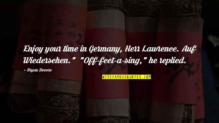 Absence Of Information Quotes By Bryan Devore: Enjoy your time in Germany, Herr Lawrence. Auf Absence Of Information Quotes By Bryan Devore: Enjoy your time in Germany, Herr Lawrence. Auf