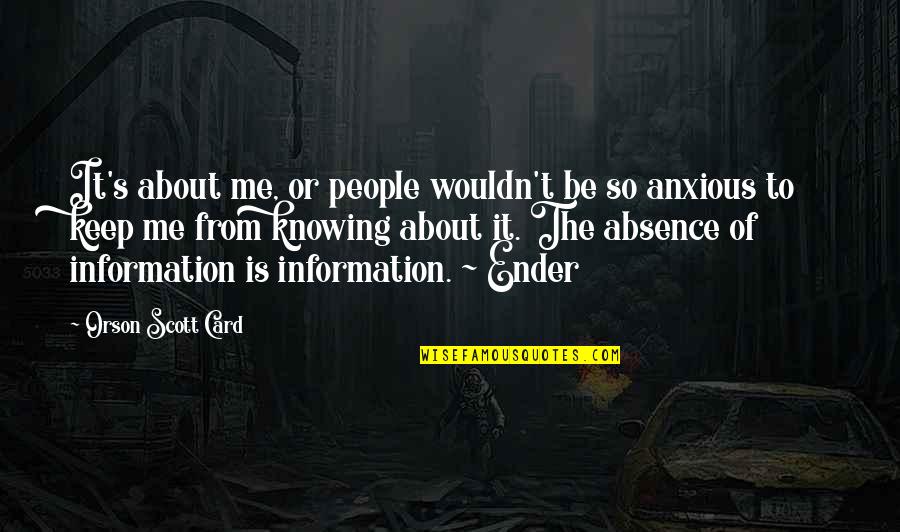 Absence Of Information Quotes By Orson Scott Card: It's about me, or people wouldn't be so Absence Of Information Quotes By Orson Scott Card: It's about me, or people wouldn't be so