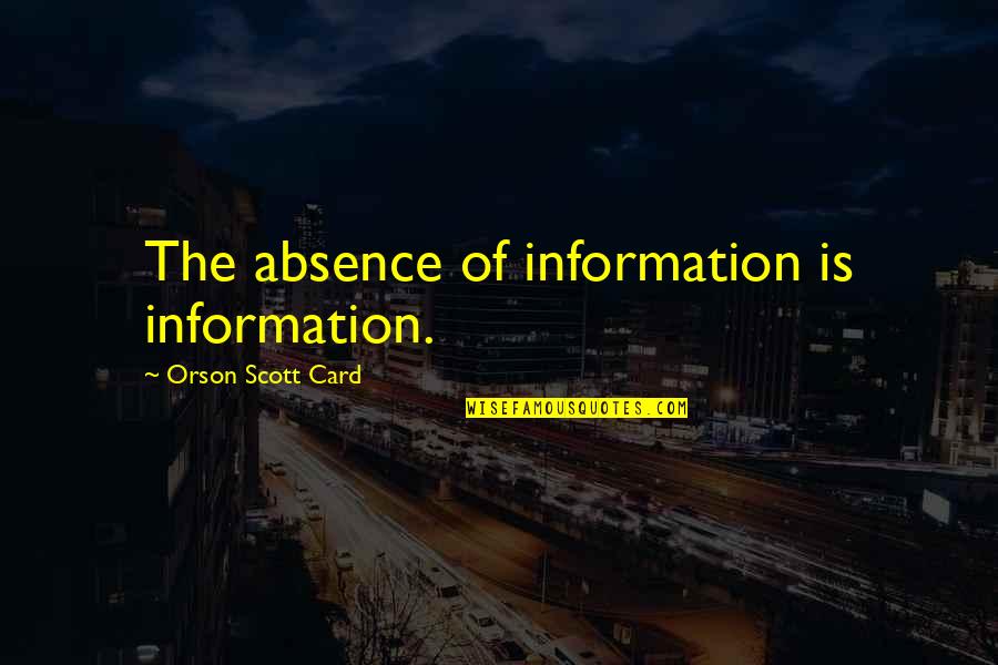 Absence Of Information Quotes By Orson Scott Card: The absence of information is information.