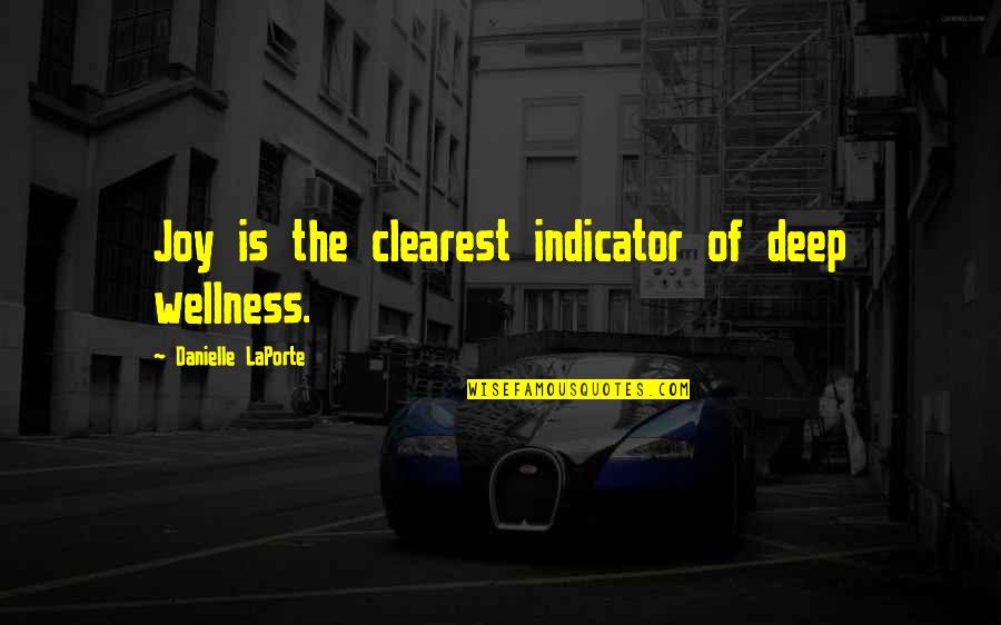 Absence Of Leadership Quotes By Danielle LaPorte: Joy is the clearest indicator of deep wellness.