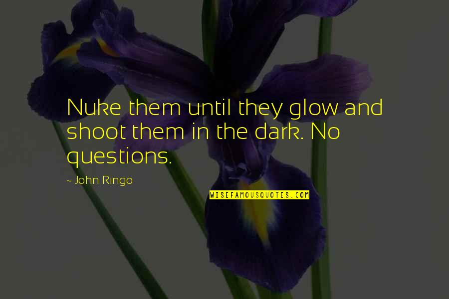 Absence Of Leadership Quotes By John Ringo: Nuke them until they glow and shoot them