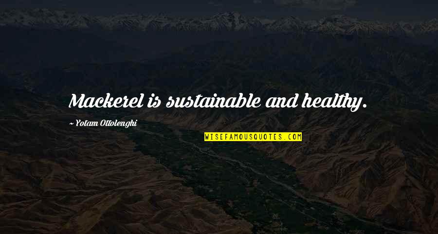 Absence Of Malice 1981 Quotes By Yotam Ottolenghi: Mackerel is sustainable and healthy. Absence Of Malice 1981 Quotes By Yotam Ottolenghi: Mackerel is sustainable and healthy.