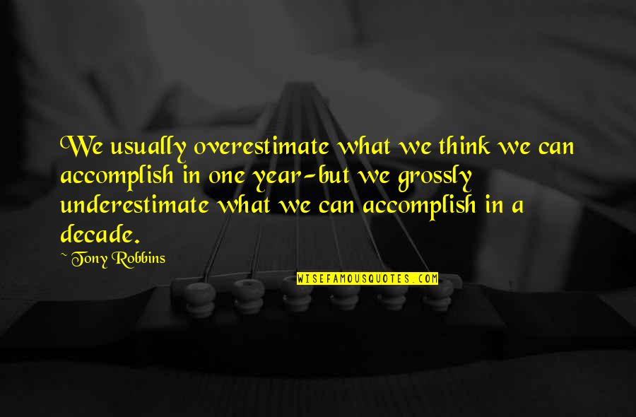 Absence Of Malice Famous Quotes By Tony Robbins: We usually overestimate what we think we can