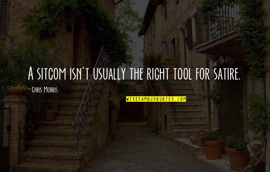 Absence Of Malice Quotes By Chris Morris: A sitcom isn't usually the right tool for Absence Of Malice Quotes By Chris Morris: A sitcom isn't usually the right tool for